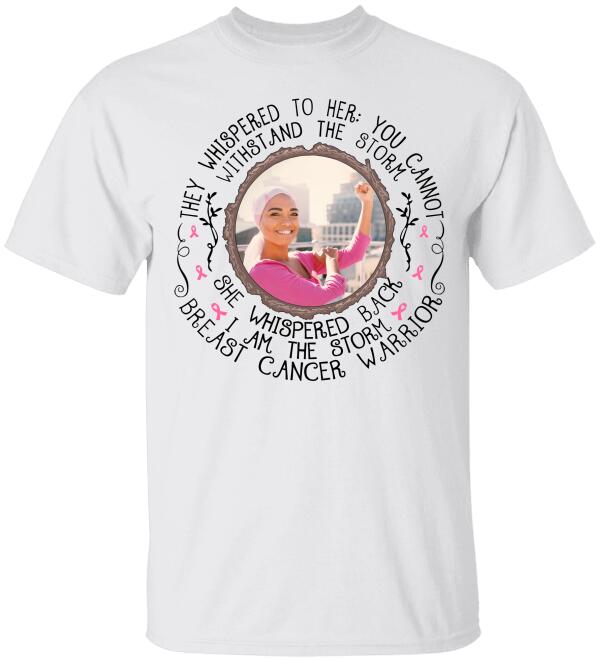 They Whispered To Her She Whispered Back Personalized Upload Photo Shirt Breast Cancer Awareness Sh-00280-Ctha