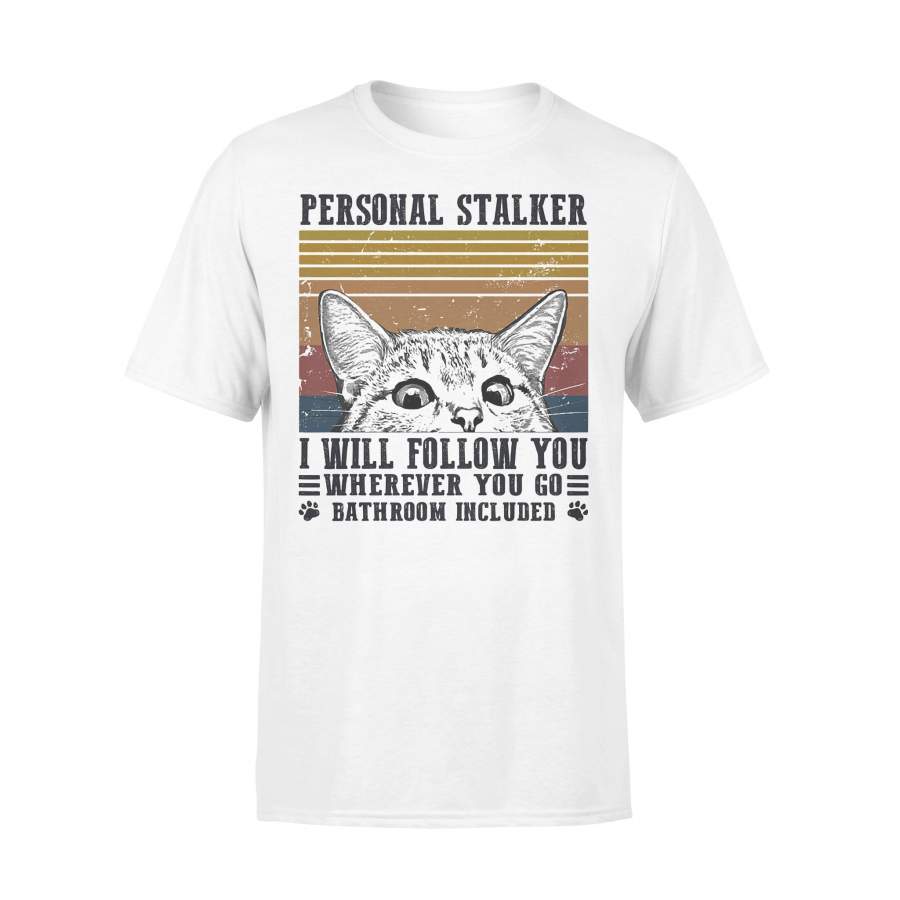 Personal Stalker I Will Follow You Wherever You Go Bathroom Included Cat Vintage Retro T-shirt