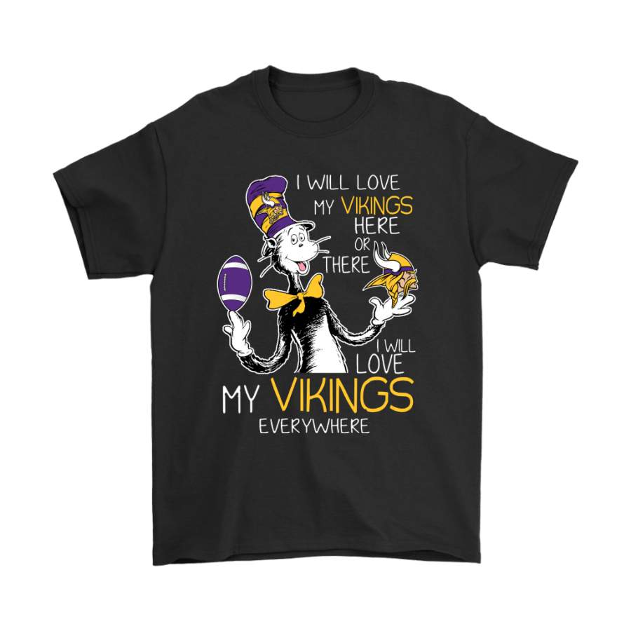 I Will Love My Minnesota Vikings Here Or There Everywhere Shirts