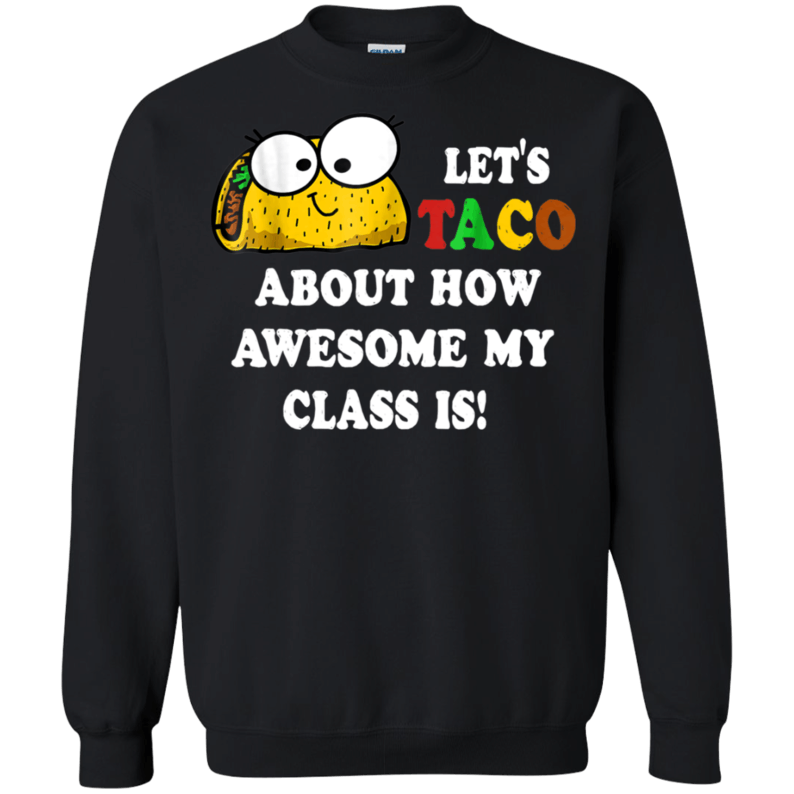 Lets Taco about how awesome my class is Funny shirt Sweatshirt