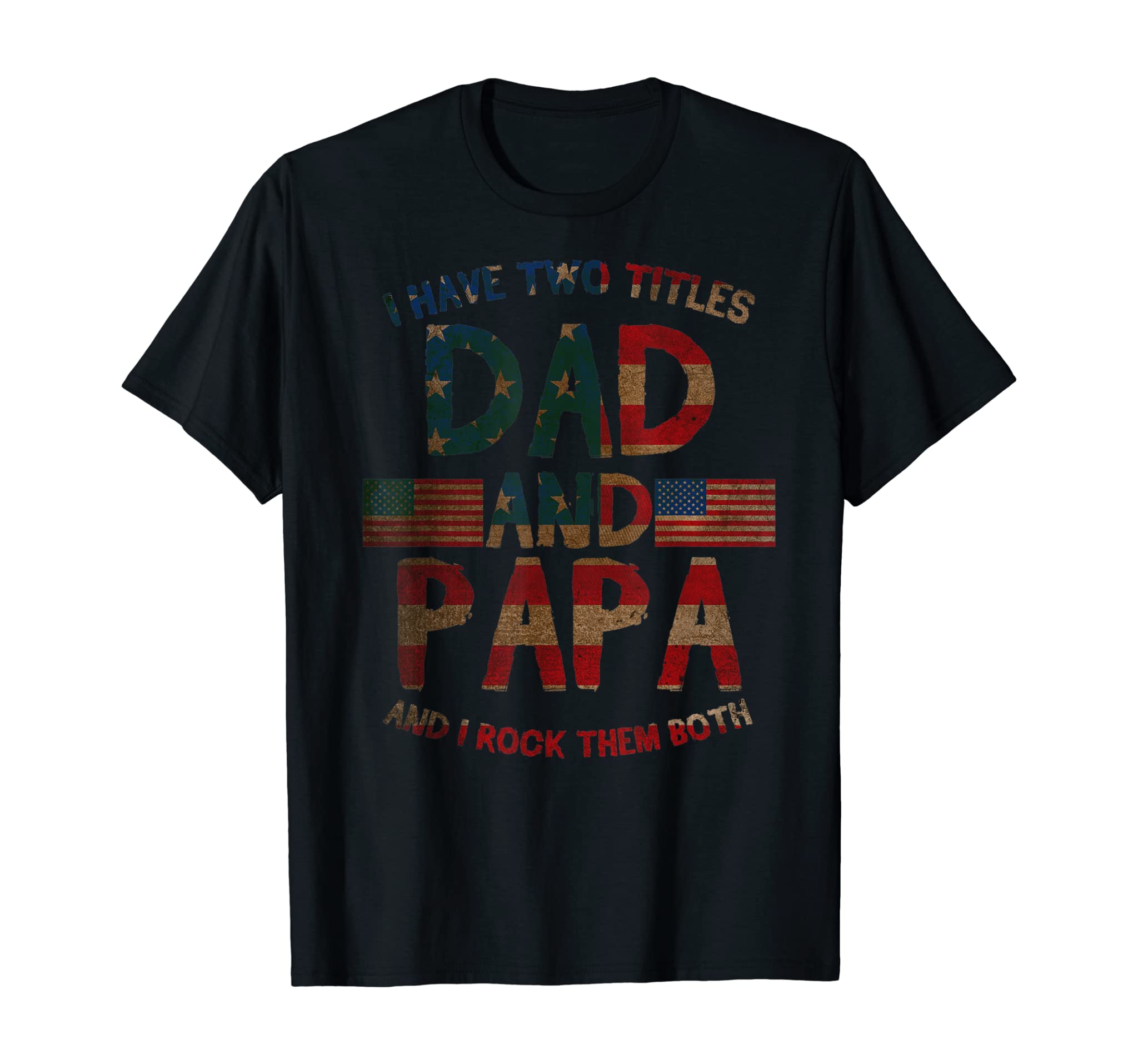 4th Of July Father’s Day Gift – Have Two Titles Dad And Papa T-Shirt