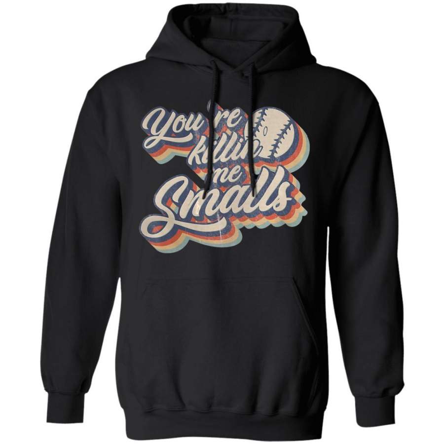 You’re Killing Me Smalls T Funny Baseball Cool Hoodie