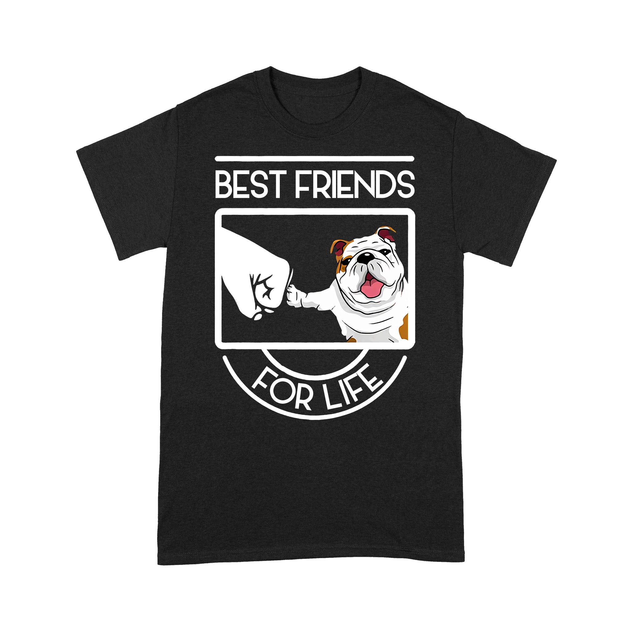 Cute Bulldog Best Friend For Life Gift Dog Lovers – Standard T-shirt