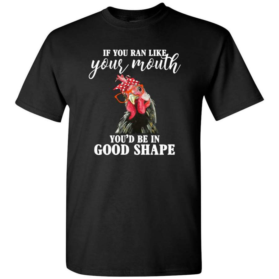 If You Ran Like Your Mouth You’d Be In Good Shape Chicken T-Shirt