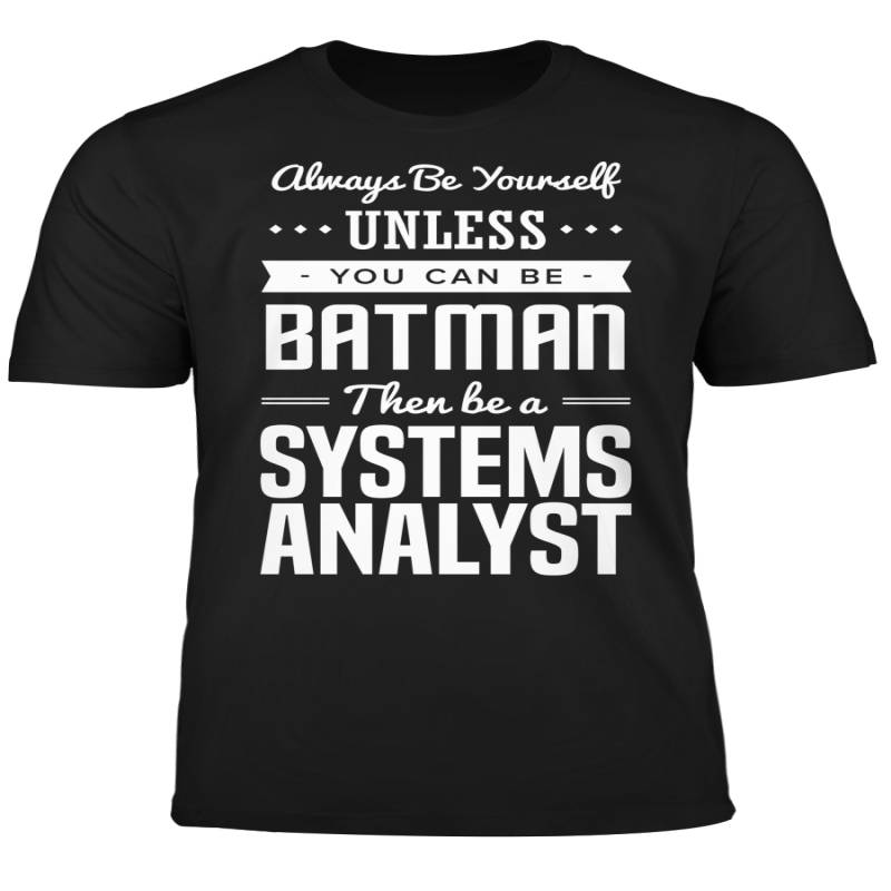 You Can Be A Batman Then Be A Systems Analyst Tshirt