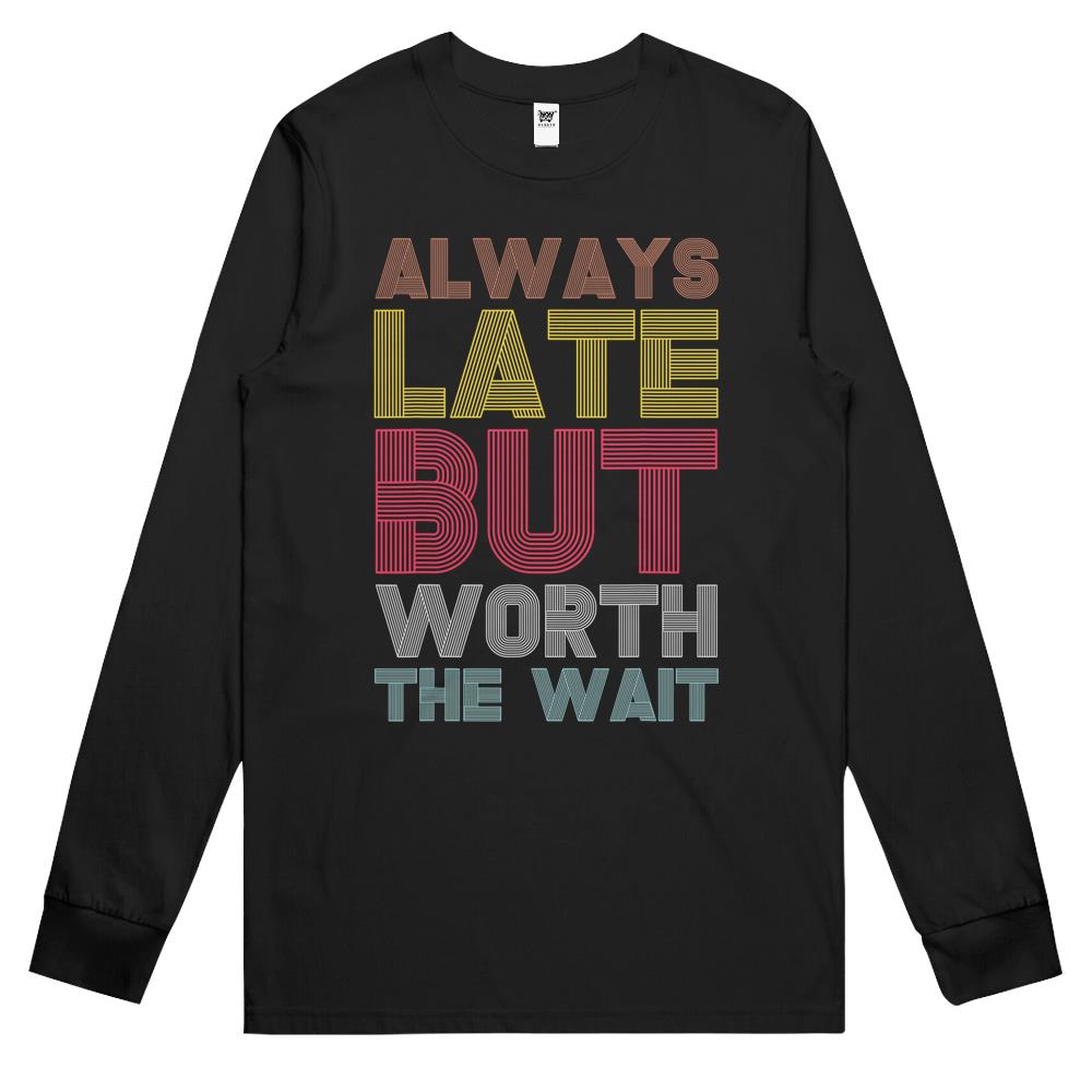 Vintage Retro Always Late But Worth The Wait Funny Saying 1 Long Sleeve T Shirts