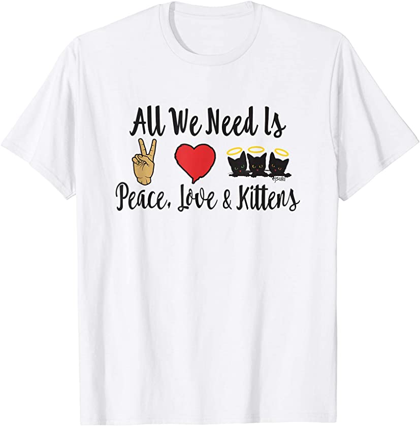 ALL WE NEED IS PEACE LOVE AND ANGEL KITTENS. Fun Cat design T-Shirt