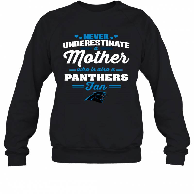 Never Underestimate Mother Who Is Also A Carolina Panthers Fan Mother’s day gift Sweatshirt