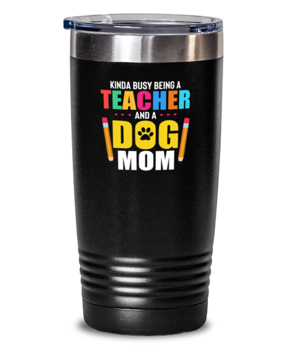 20 Oz Tumbler Stainless Steel Insulated  Funny Kinda Busy Being A Teacher And A Dog