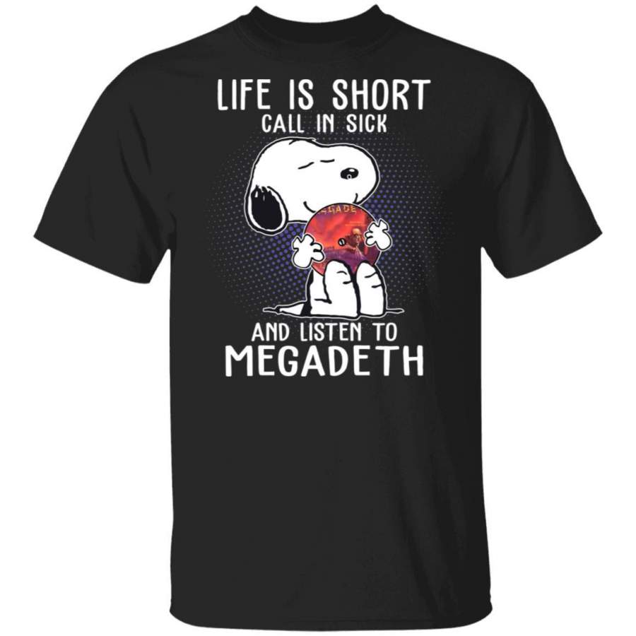 Life Is Short Call In Sick And Listen To Megadeth T-Shirt