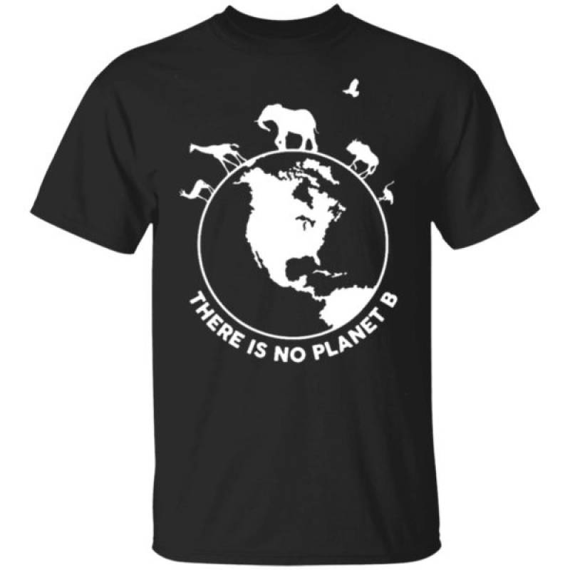 There Is No Planet B Wild Animals T-Shirt Tank Hoodie Ls