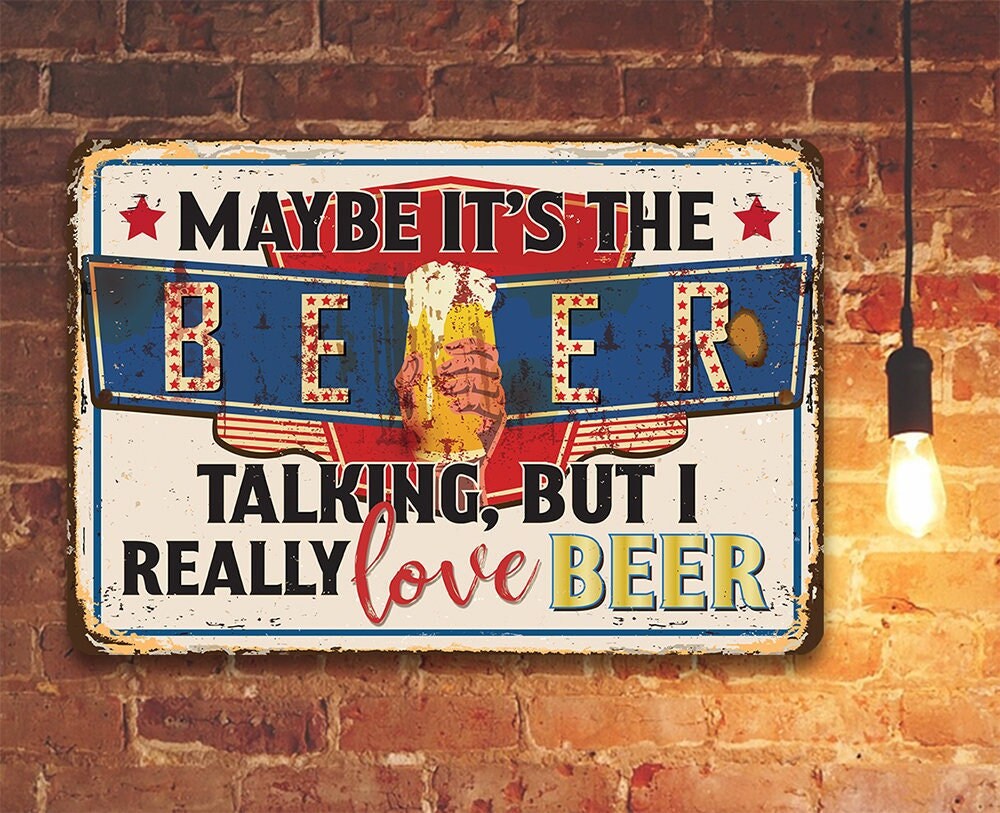 Maybe It’s The Beer Talking, But I Really Love Beer – 8″ x 12″ or 12″ x 18″ Aluminum Tin Awesome Metal Poster