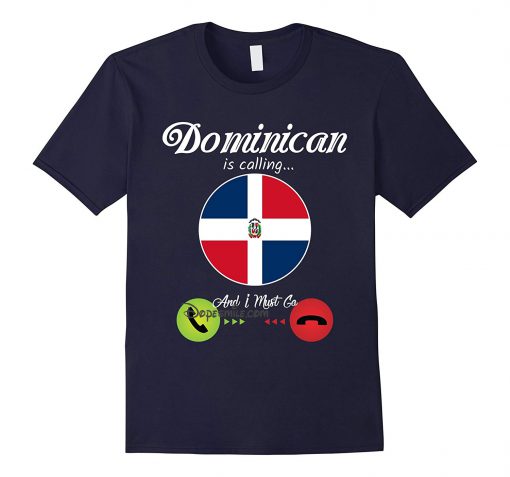 Dominican Republic Is Calling And I Must Go Flag cool T-shirt