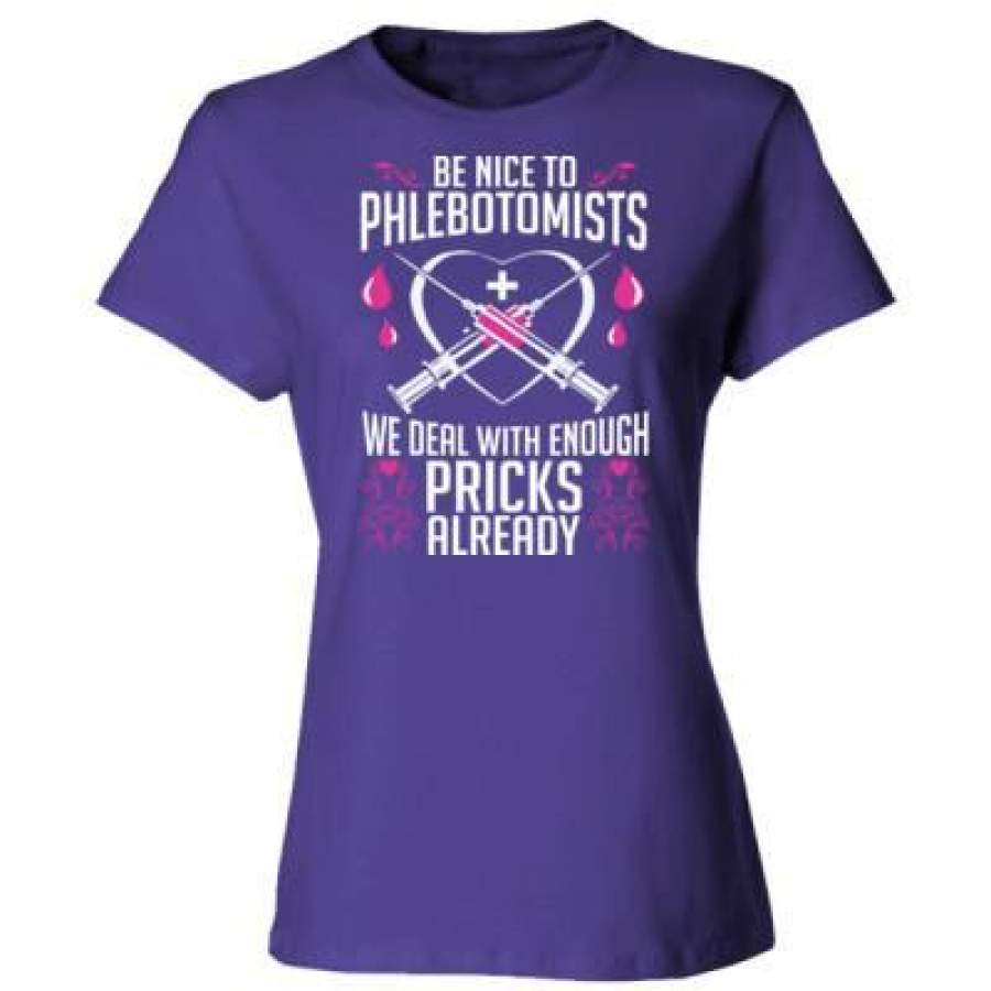 AGR Be Nice To Phlebotomists Enough Pricks Already – Ladies’ Cotton T-Shirt