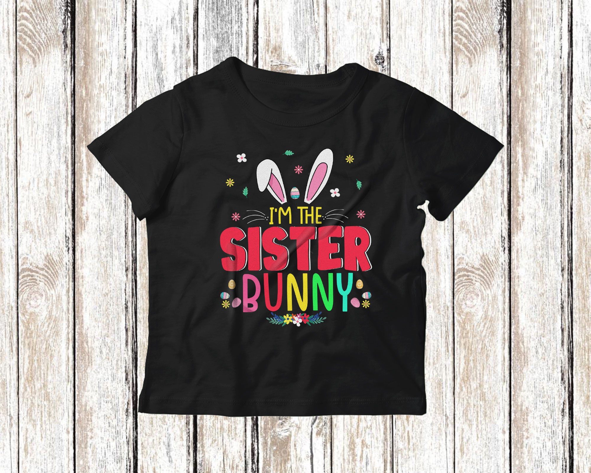 I’M The Sister Bunny Cute Easter Day Kids Flower Bunny Lover Matching Family Group Gifts T-Shirt