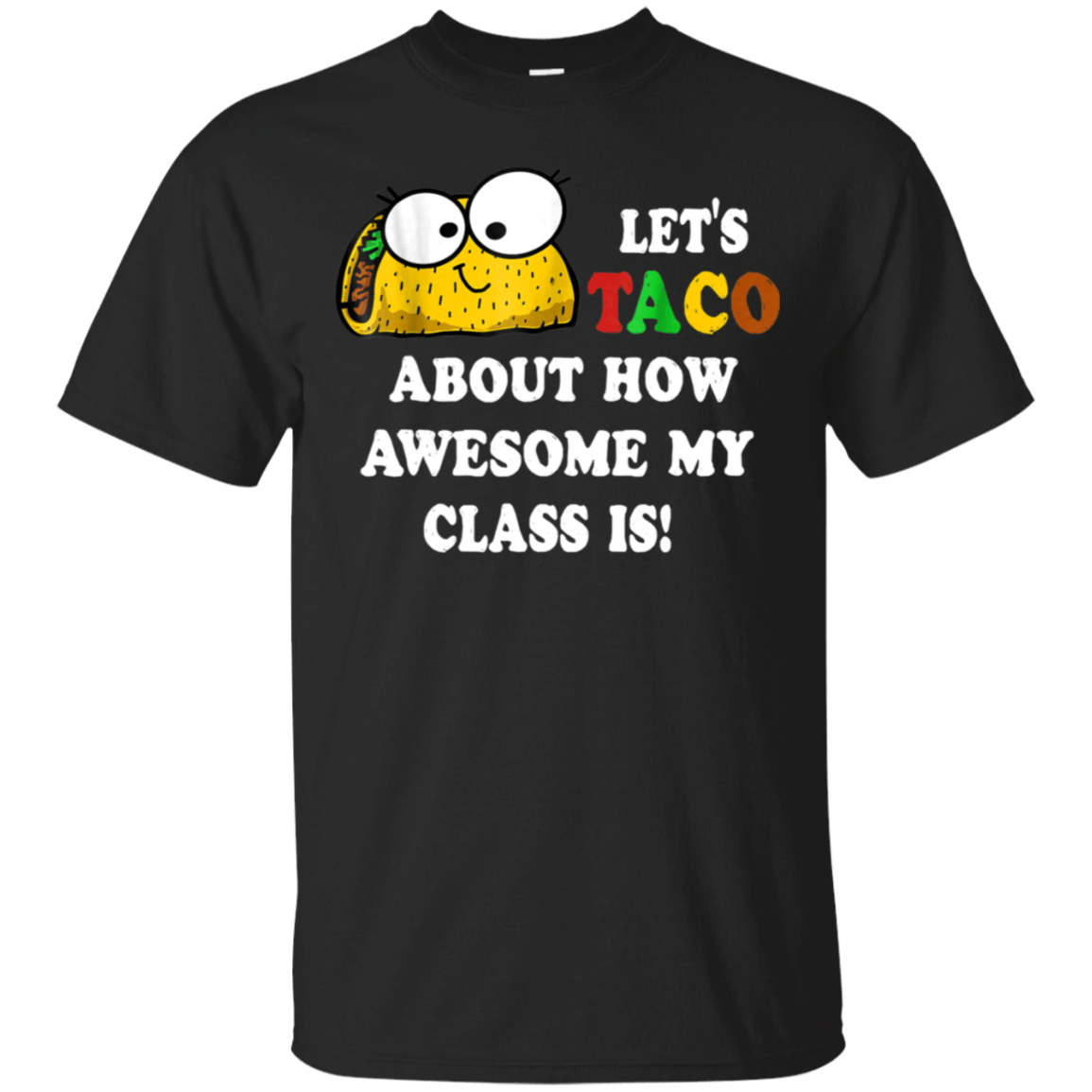 Lets Taco about how awesome my class is Funny shirt Cotton Shirt