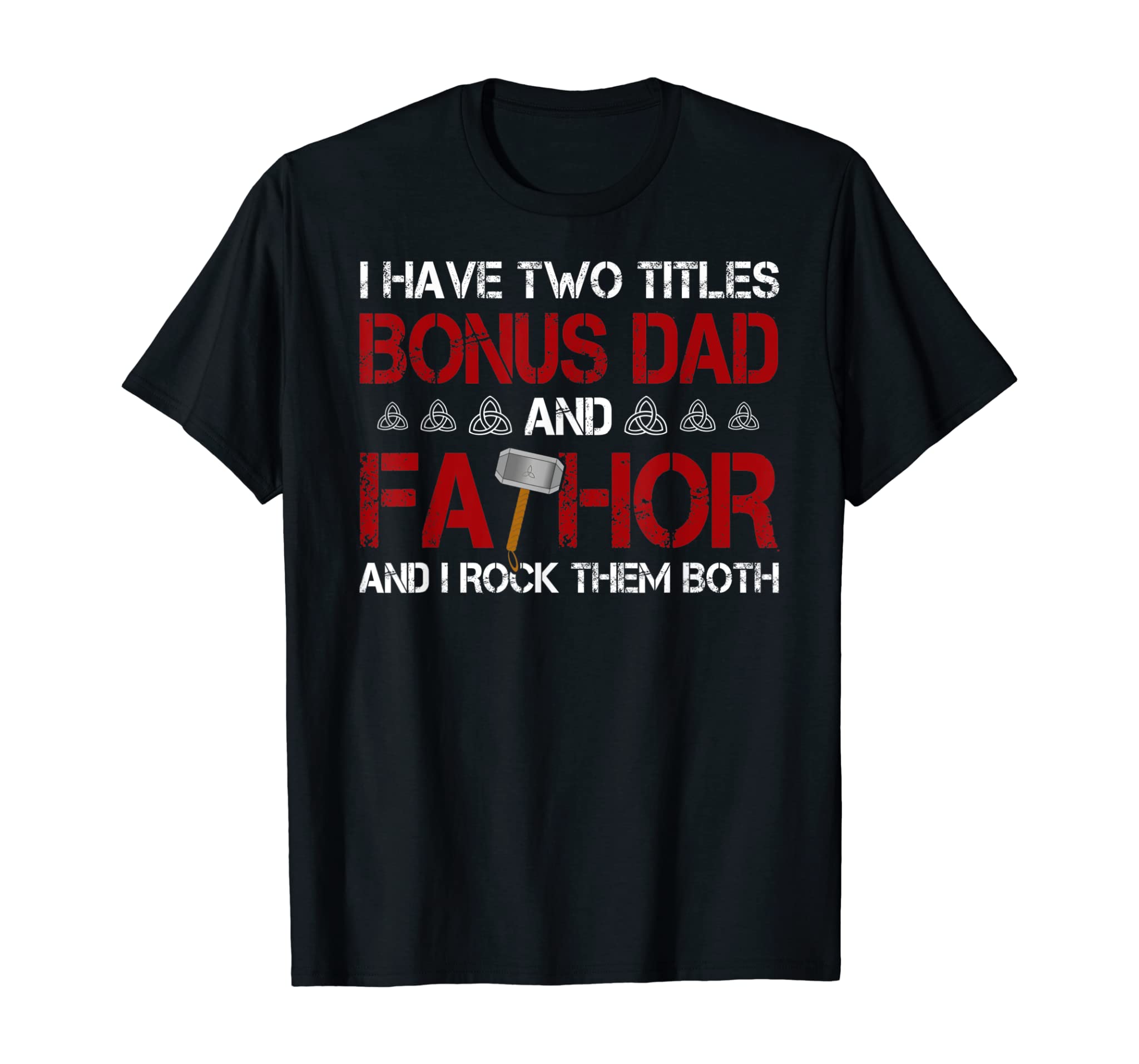 Mens I have two titles Bonus Dad and Fathor Bonus-father Gift T-Shirt