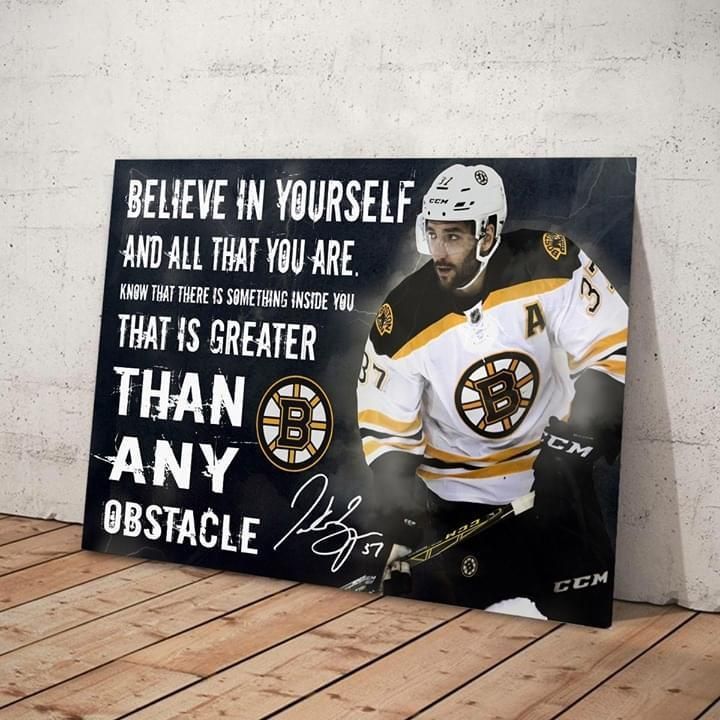 Believe In Yourself All That You Are Thats Greater Than Any Obstacle Boston Bruins Patrice Bergeron Signed Poster Canvas poster canvas poster canvas poster canvas