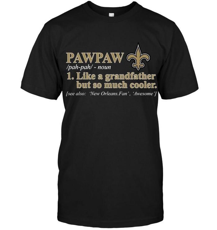 New Orleans Saints Pawpaw Like Grandfather But So Much Cooler Shirt T Shirt Hoodie Sweater Tshirt Hoodie Sweater