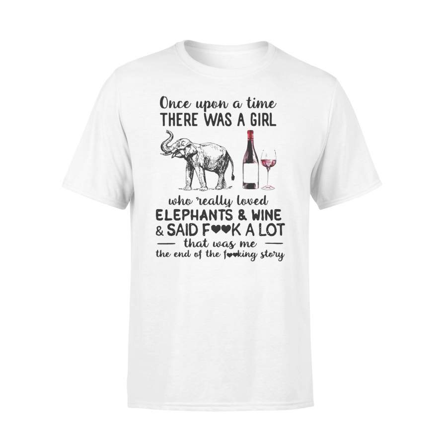 Once Upon A Time There Was A Girl Who Really Loved Elephants And Wine And Said Fuck A Lot T-shirt