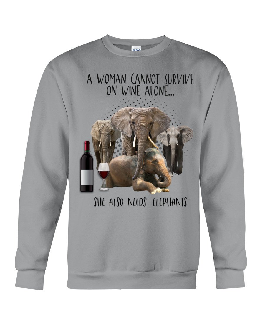 A Woman Cannot Survive On Wine Alone She Also Needs Elephants Sweatshirt