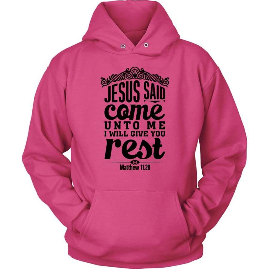 Matthew 11:28 Jesus said come unto me I will give you rest hoodie