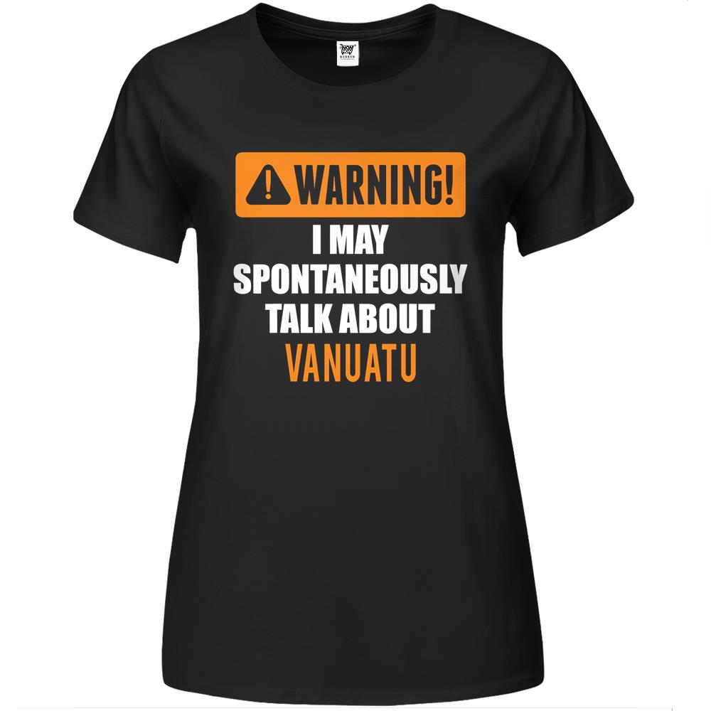 Warning I May Spontaneously Talk About Vanuatu Premium Womens T Shirts