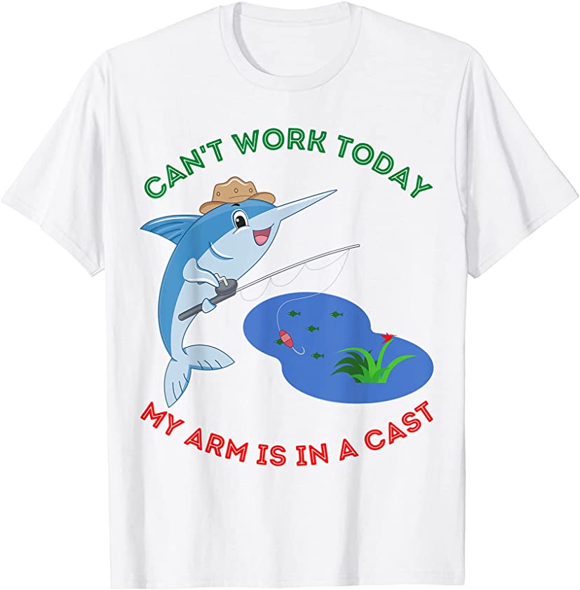 Can’t Work Today My Arm is In A Cast Funny Shark Fishing Fun T-Shirt