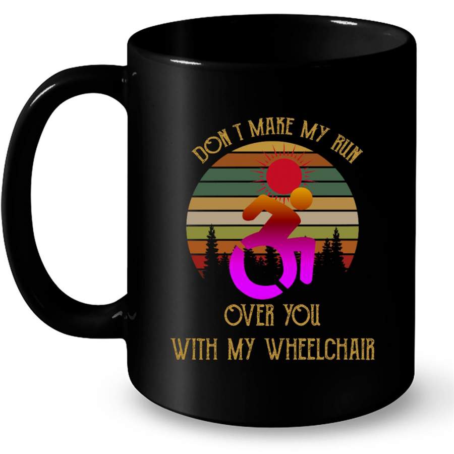 Don’t Make Me Run Over You With Me Wheelchair, Classic Vintage Retro – Full-Wrap Coffee Black Mug