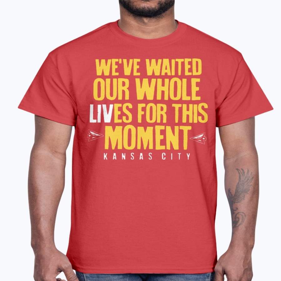 WE’VE WAITED OUR WHOLE LIVES FOR THIS MOMENT SHIRT Kansas City Chiefs Super Bowl LIV Champions