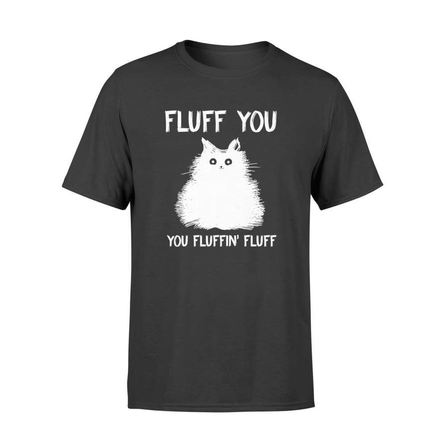 Cat Kitten Fluff You You Fluffin’ Fluff Shirt – Standard T-shirt