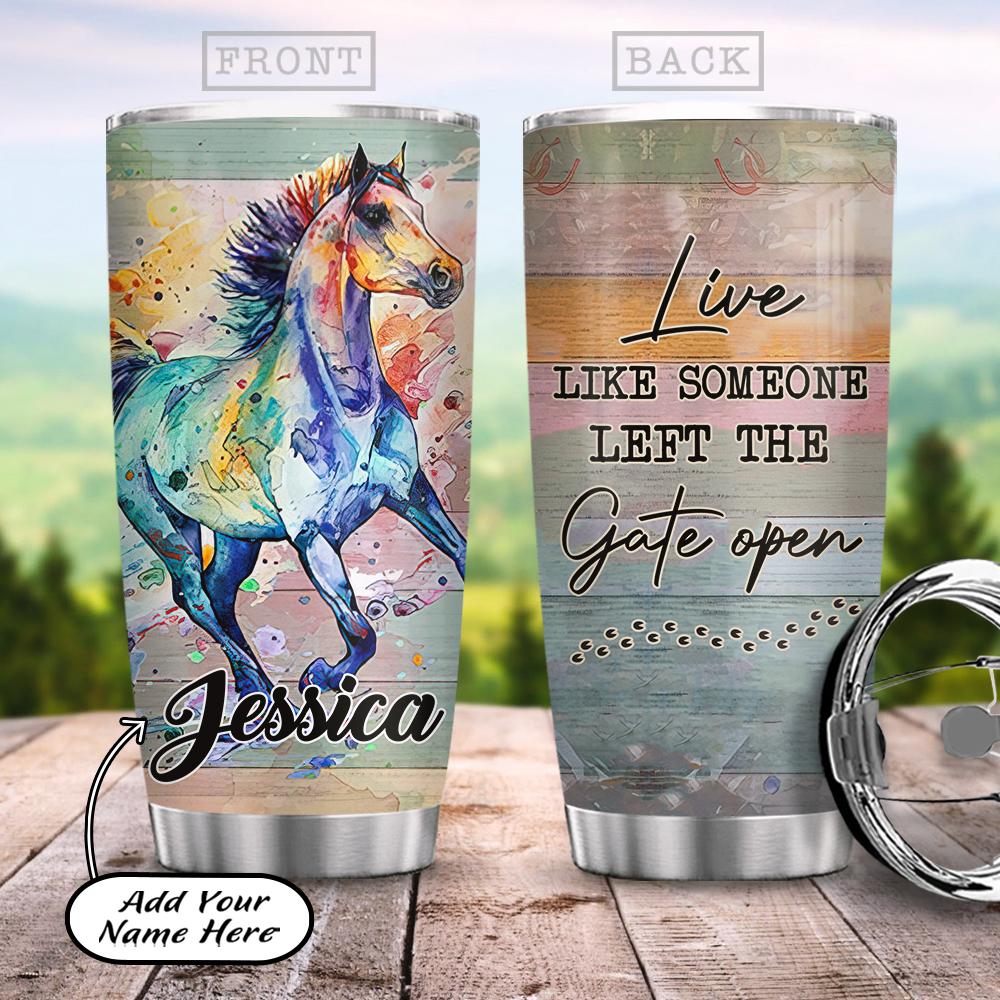 Cool Horse Tumbler, Live Like Someone Left The Gate Open Personalized Stainless Steel Tumbler, Tumbler Gifts For Horse Lovers