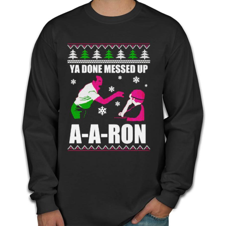 Ya Done Messed Up A A Ron T-shirt Ugly Christmas Gifts Ideal T-shirt Men’s Long Sleeve Shirts