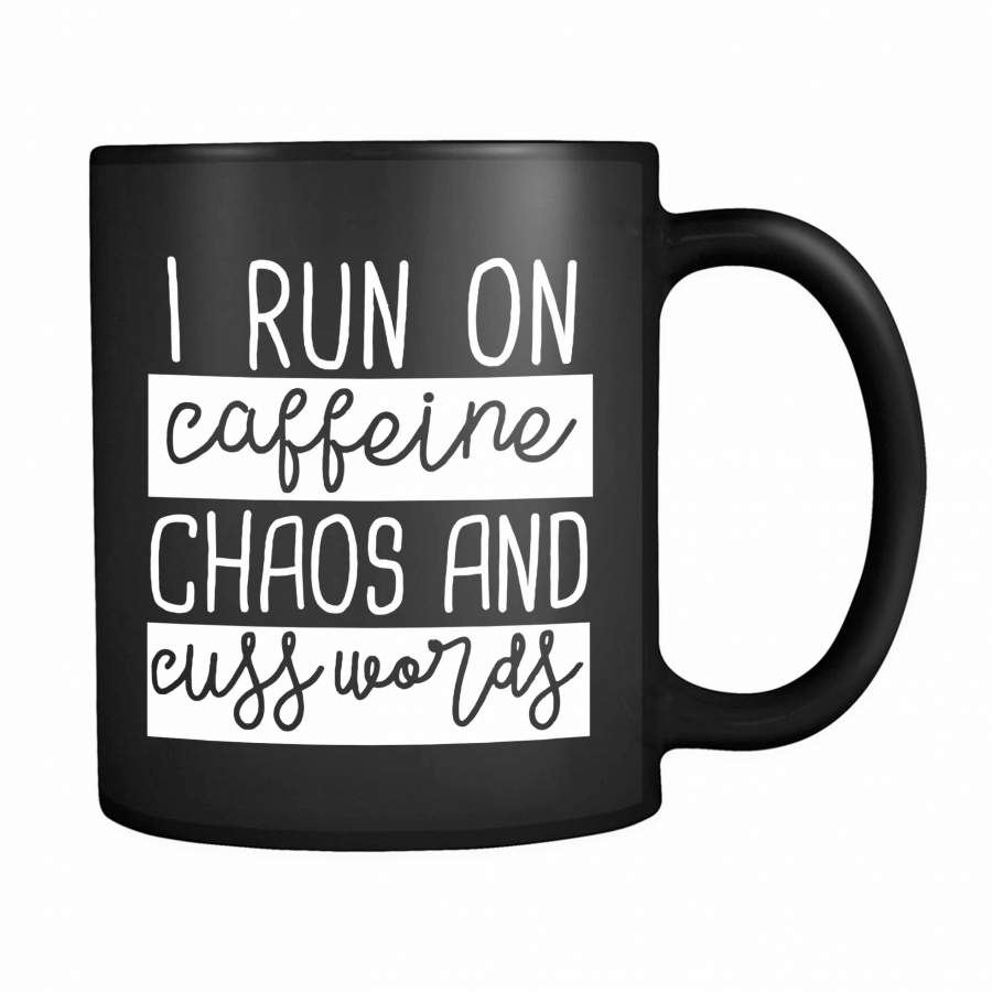 I Run On Caffeine Chaos And Cuss Words 11oz Mug