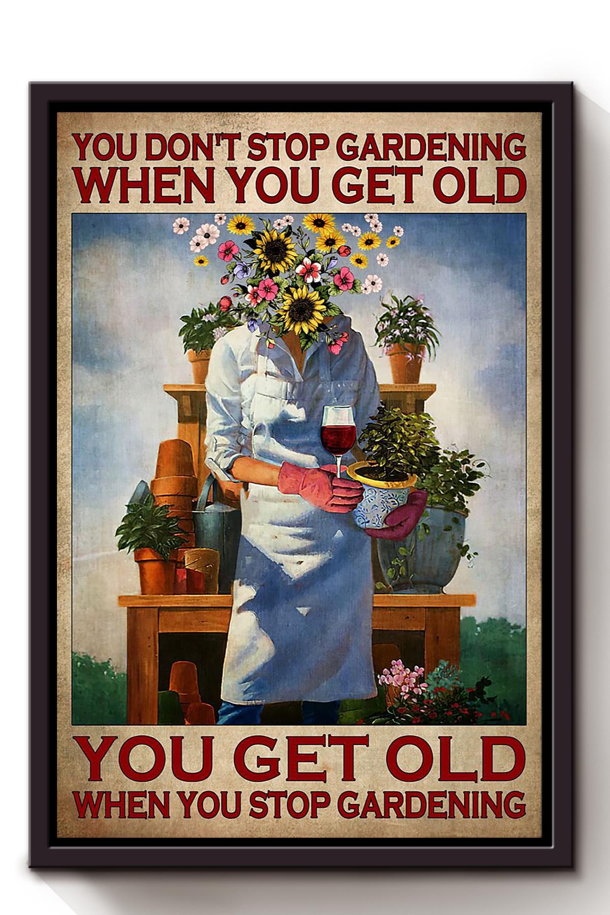 You Dont Stop Gardening When You Get Old Flowers Garden Wall Art Home Decor Gift Framed Canvas