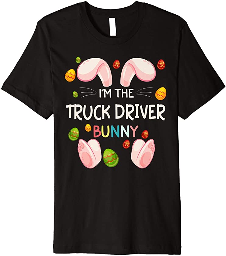 I’m The Truck Driver Bunny Funny Matching Family Easter Day Premium T-Shirt