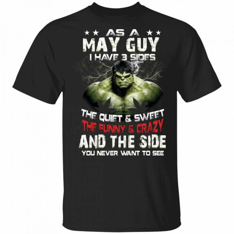 As A May Guy I Have 3 Sides Hulk T-shirt Birthday Tee MT03