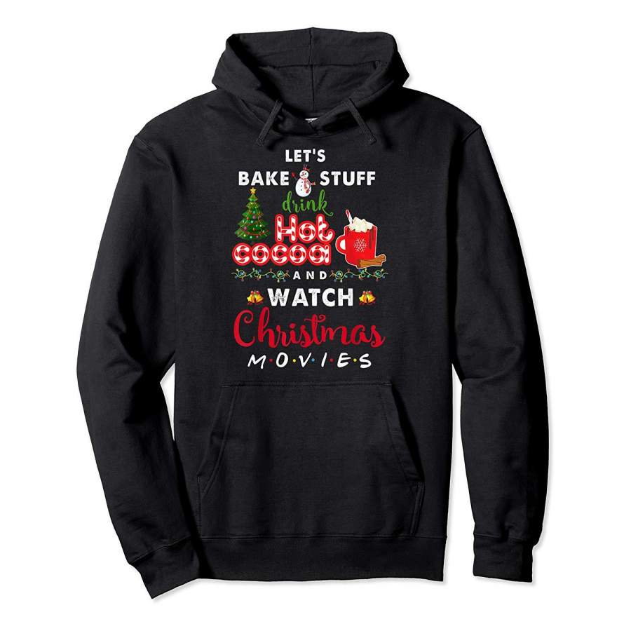 Let’s Bake Stuff Drink Hot Cocoa and Watch Christmas Movies Hoodie