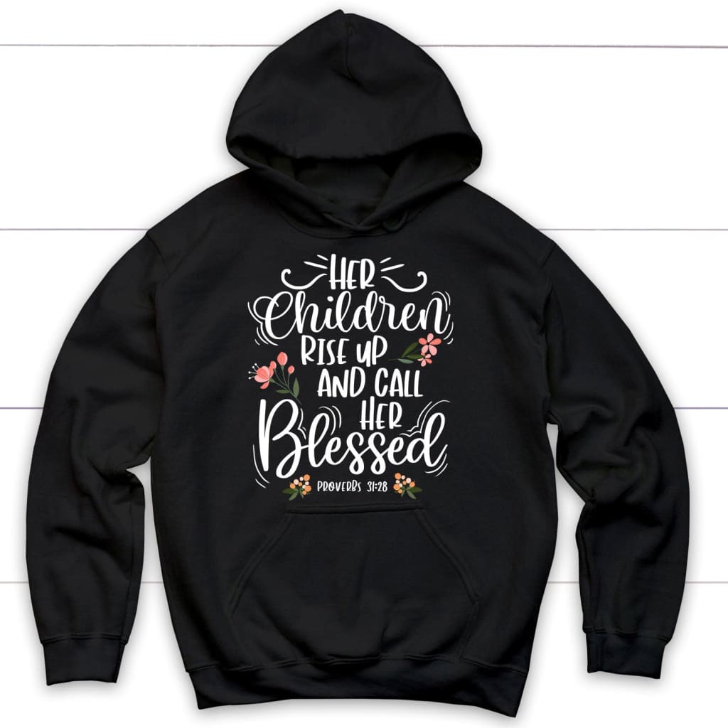 Rise Up And Call Her Blessed Proverbs 31:28 Hoodie