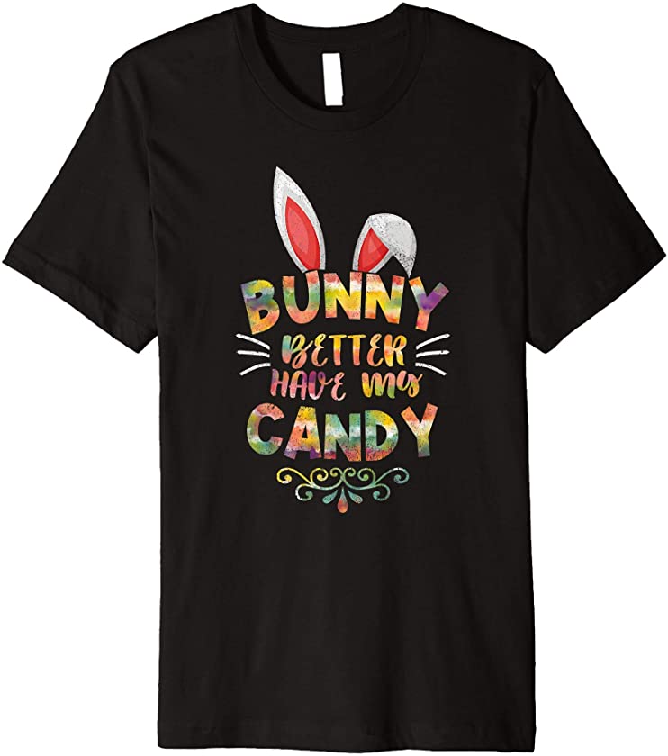 Bunny Better Have My Candy Easter Egg Gift women children Premium T-Shirt