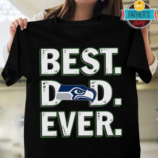 Best Dad Ever Seattle Seahawks Father’S Day T-Shirt Sweatshirt Hoodie