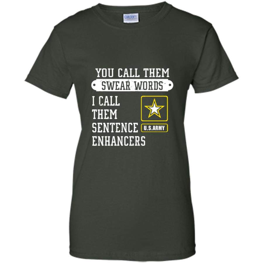 You Call Them Swear Words I Call Them Sentence Enhancers US Army – Gildan Women Shirt