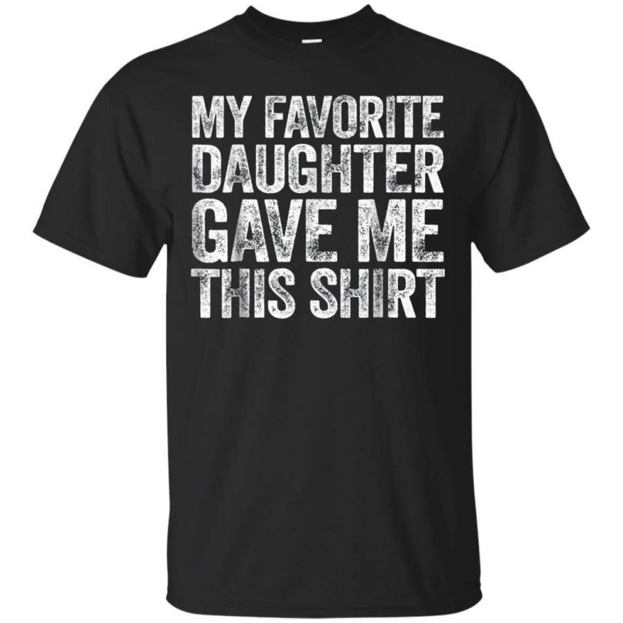 AGR My Favorite Daughter Gave Me This Shirt Tshirt Funny Gift Jaq T-shirt