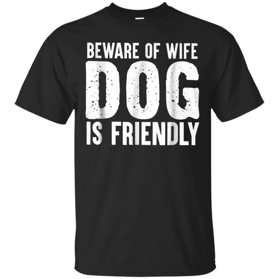 AGR Beware Of Wife Dog Is Friendly Funny Dog Shirt For Dog Lover Jaq T-shirt