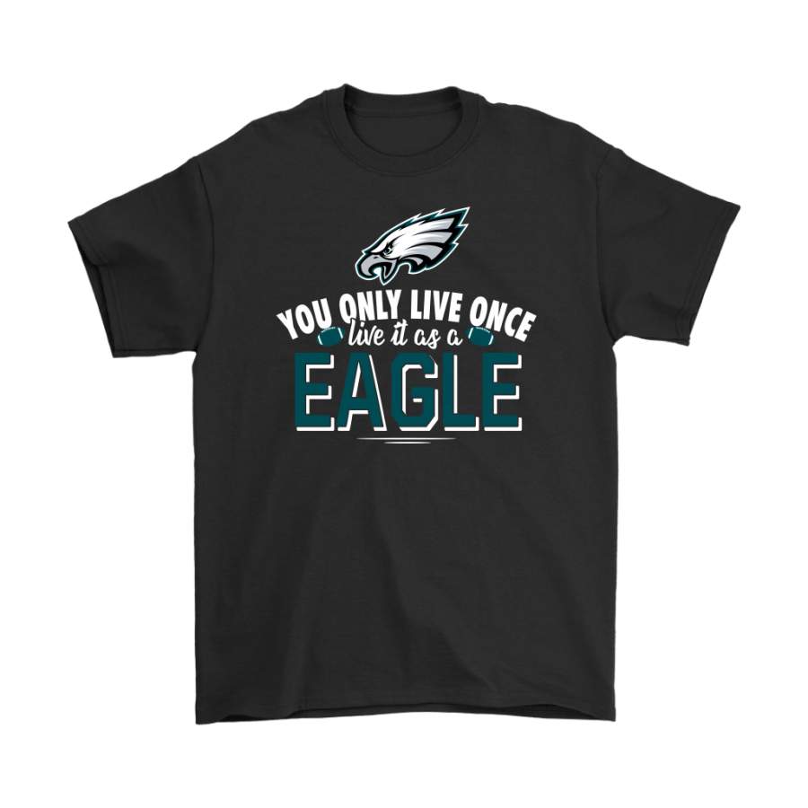You Only Live Once Live It As A Philadelphia Eagles Shirts