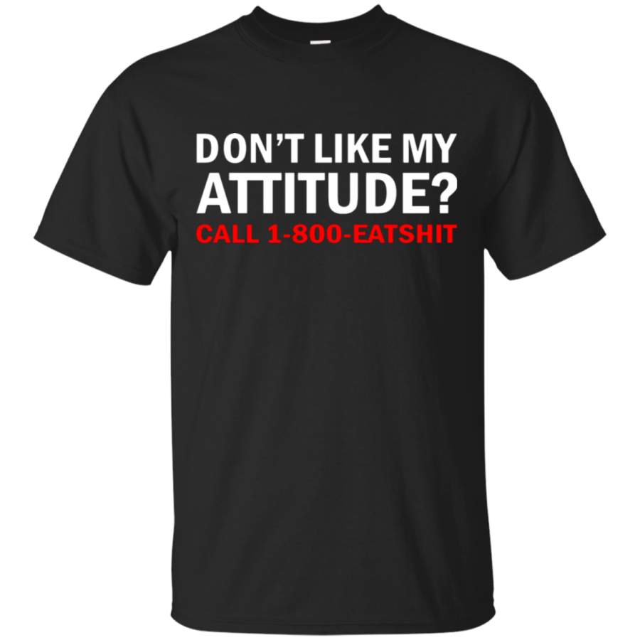 AGR Don’t Like My Attitude Call 1-800-Eatshit T-Shirt