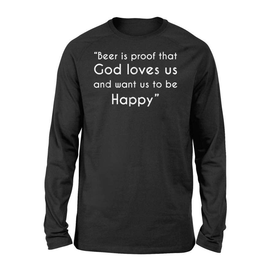 Beer Is Proof That God Loves Us And Want Us Be Happy Long Sleeve T-Shirt