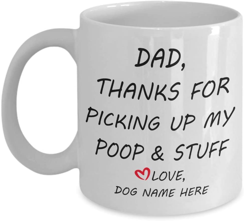 Dear Dog Dad Mug Funny Pet Dad Gift From Dog To Dog Owner Thanks For Picking Up My Poop And Stuff Coffee Cup Custom Personalized Pets Mugs 15Oz