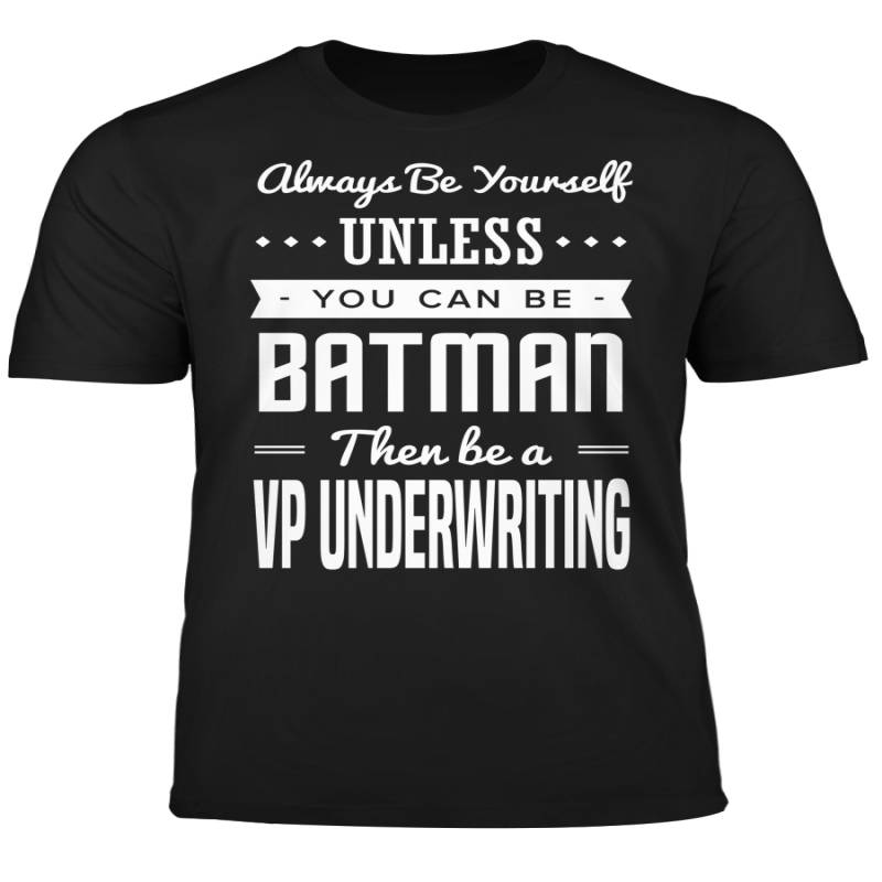 You Can Be A Batman Then Be A VP Underwriting Tshirt