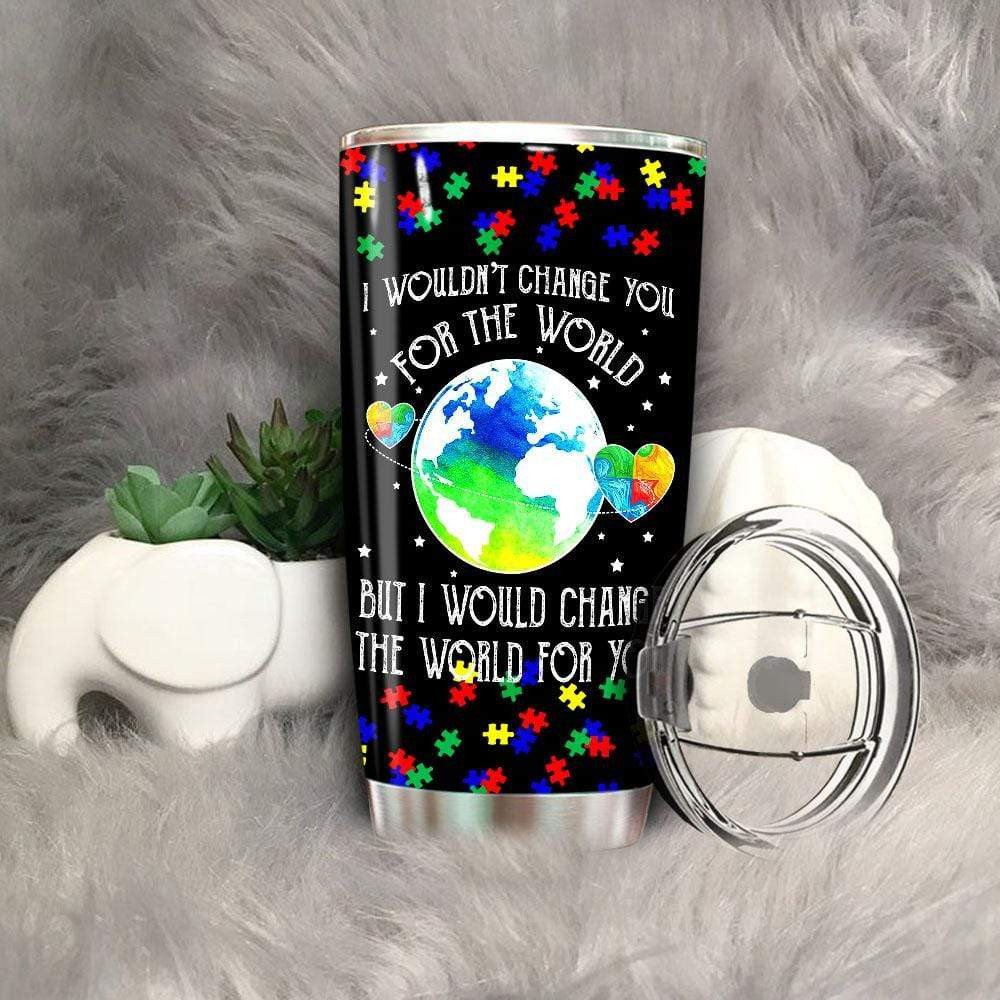 Autism Tumbler 20 Oz I Wouldn’T Change You For The World Tumbler Cup